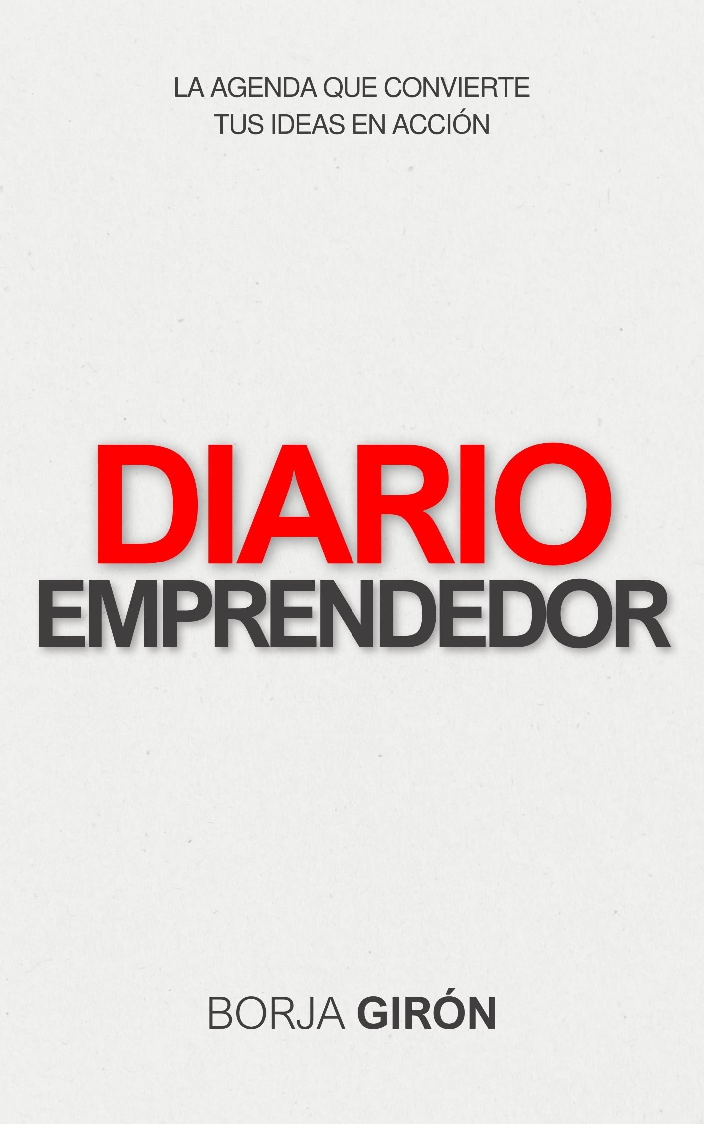 Diario Emprendedor: La agenda que convierte tus ideas en acción